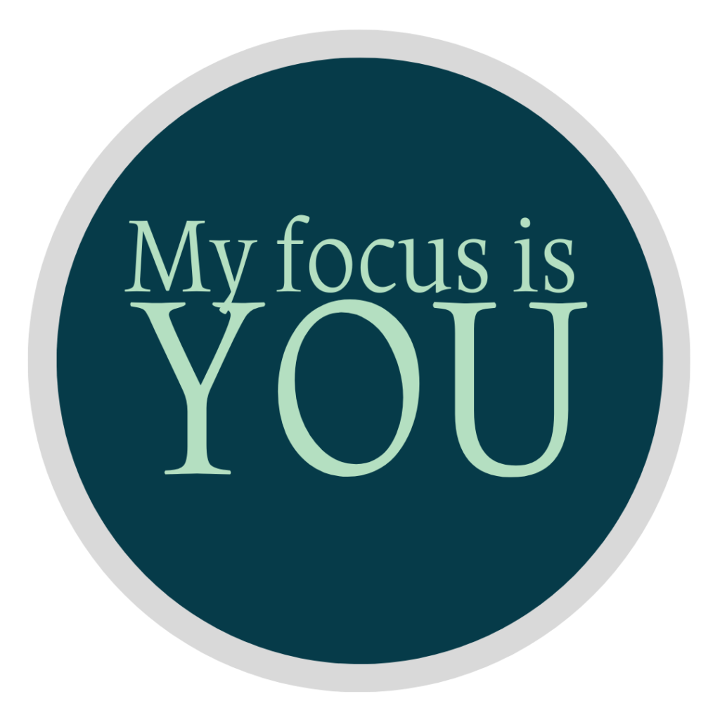 Green circle with white border with the text 'My focus is you"